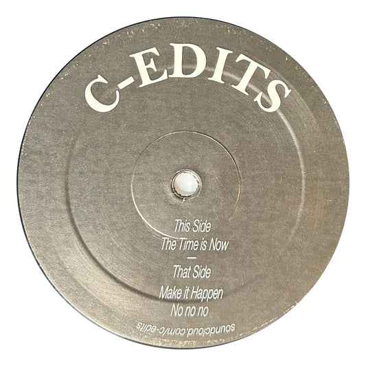 C-Edits - The Time is Now/Make it Happen / No No No (12")